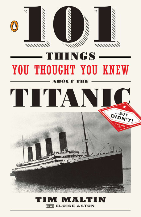101 Things You Thought You Knew about the Titanic . . . but Didn't!
