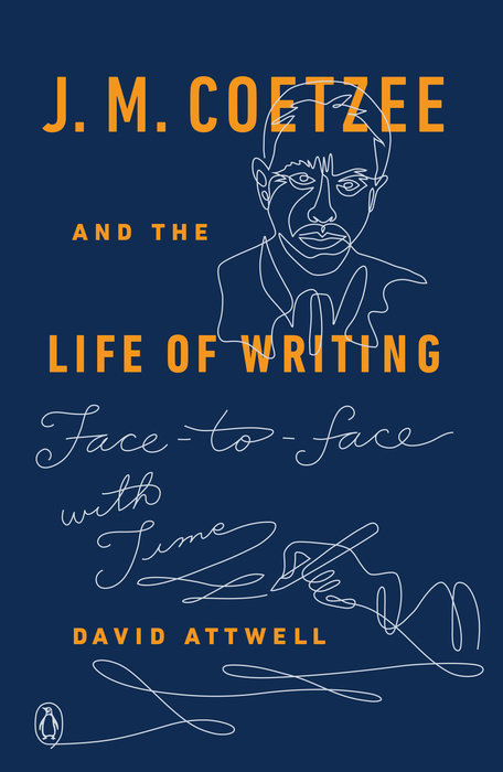 J. M. Coetzee and the Life of Writing