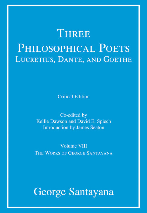 Three Philosophical Poets: Lucretius, Dante, and Goethe, critical edition, Volume 8