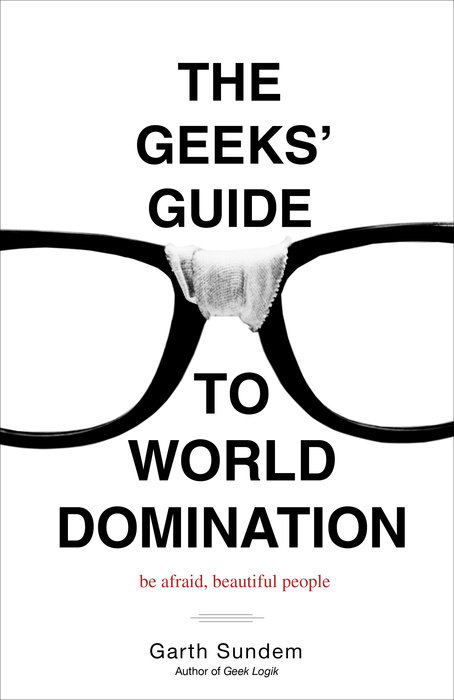 The Geeks' Guide to World Domination