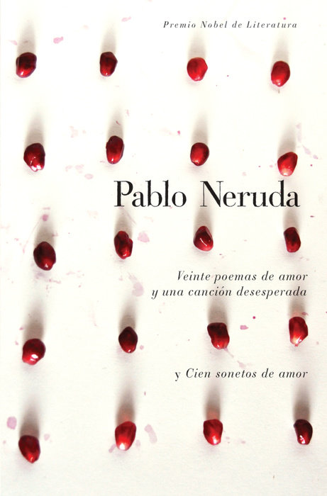 Veinte poemas de amor y una canción desesperada y cien sonetos de amor / Twen ty Love Poems and a Song of Despair and One Hundred Love Sonnets
