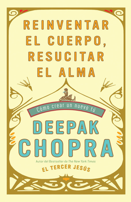 Reinventar el cuerpo, resucitar el alma: Como crear un nuevo tu / Reinventing the Body, Resurrecting the Soul: How to Create a New You
