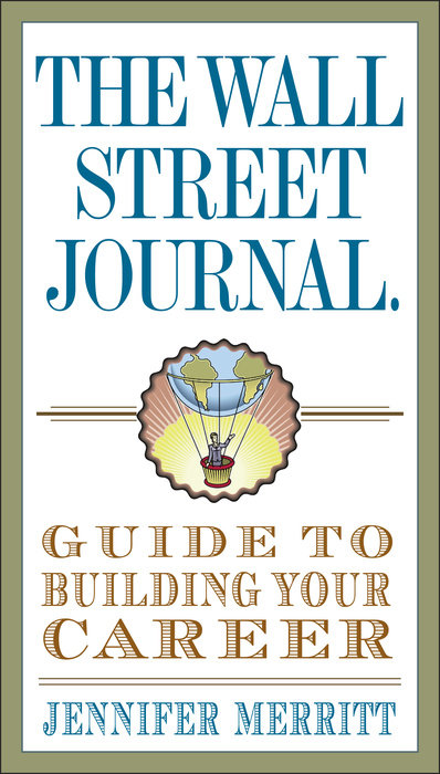 The Wall Street Journal Guide to Building Your Career