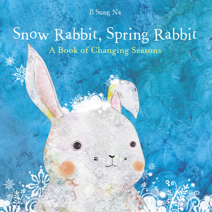 Snow Rabbit, Spring Rabbit: A Book of Changing Seasons