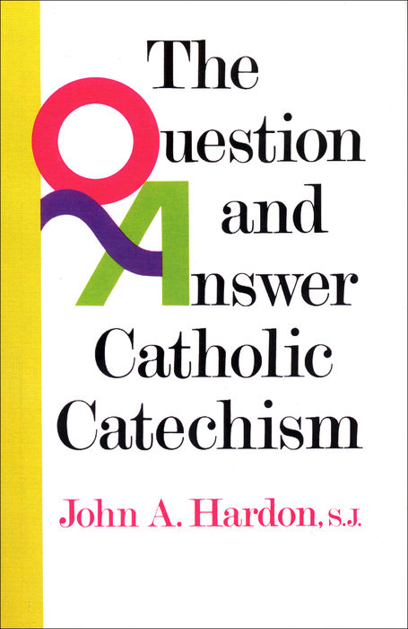 The Question and Answer Catholic Catechism