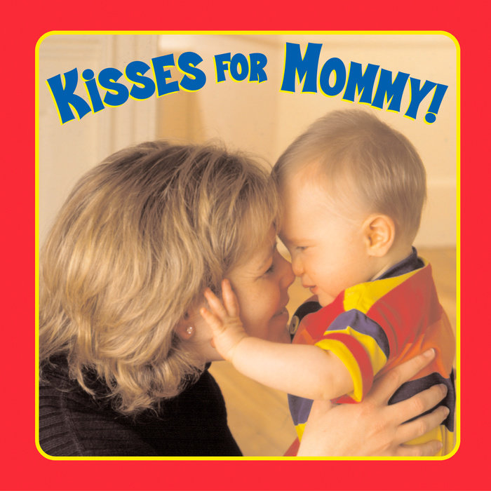 Kisses for Mommy!