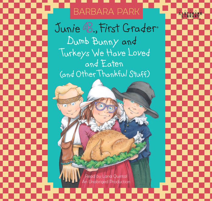 Junie B., First Grader: Dumb Bunny; and Turkeys We have Loved and Eaten (and other Thankful Stuff)