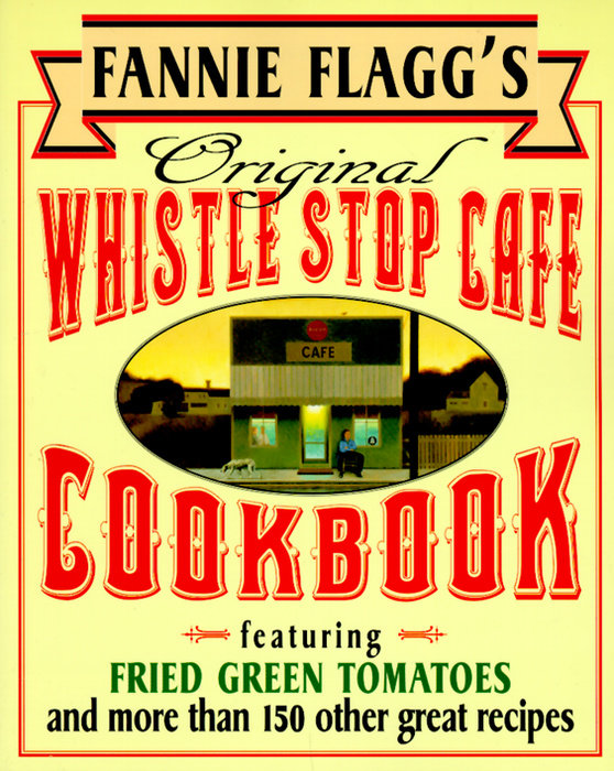 Fannie Flagg's Original Whistle Stop Cafe Cookbook