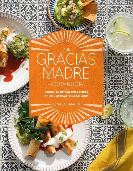 The Gracias Madre Cookbook