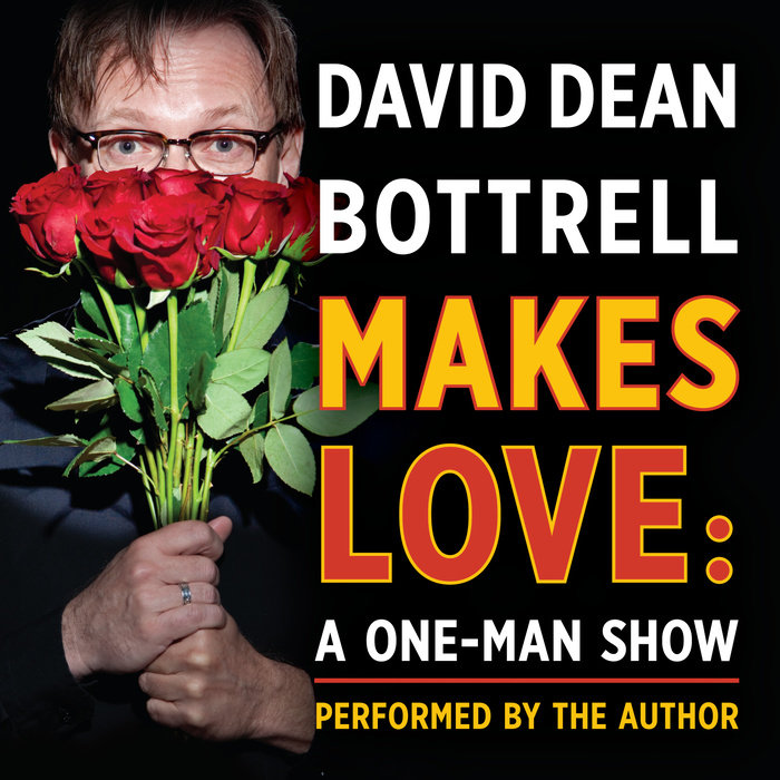 David Dean Bottrell Makes Love: A One-Man Show