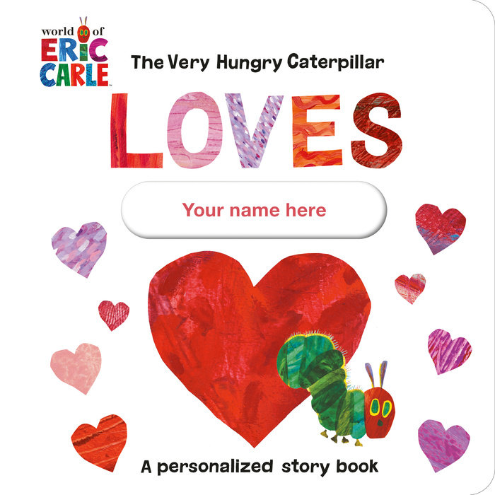 The Very Hungry Caterpillar Loves [YOUR NAME HERE]!