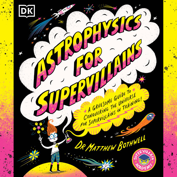 Astrophysics for Supervillains