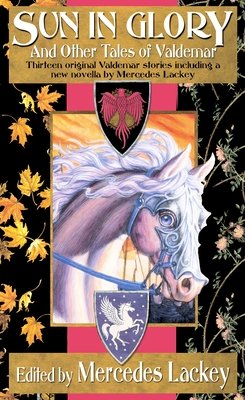 Sun in Glory and Other Tales of Valdemar By Mercedes Lackey