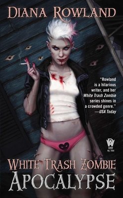 White Trash Zombie Apocalypse By Diana Rowland