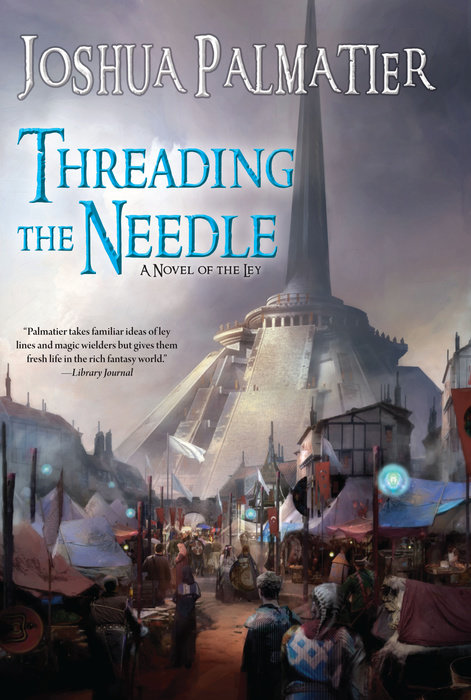 Threading the Needle By Joshua Palmatier