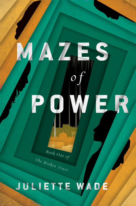 Mazes of Power By Juliette Wade