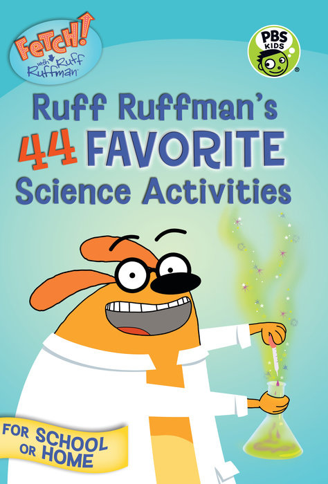 FETCH! with Ruff Ruffman: Ruff Ruffman's 44 Favorite Science Activities