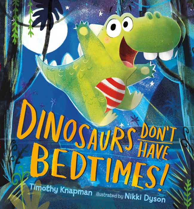 Dinosaurs Don't Have Bedtimes!