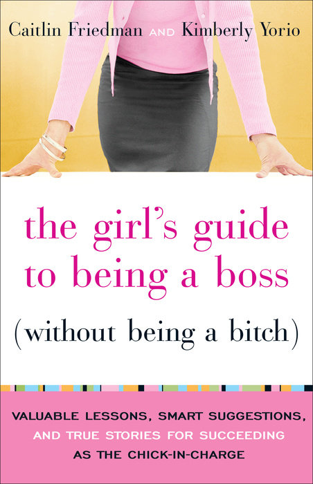 The Girl's Guide to Being a Boss (Without Being a Bitch)