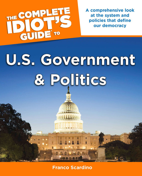 The Complete Idiot's Guide to U.S. Government and Politics