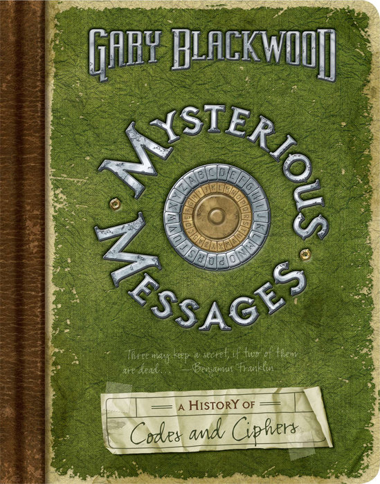 Mysterious Messages: A History of Codes and Ciphers