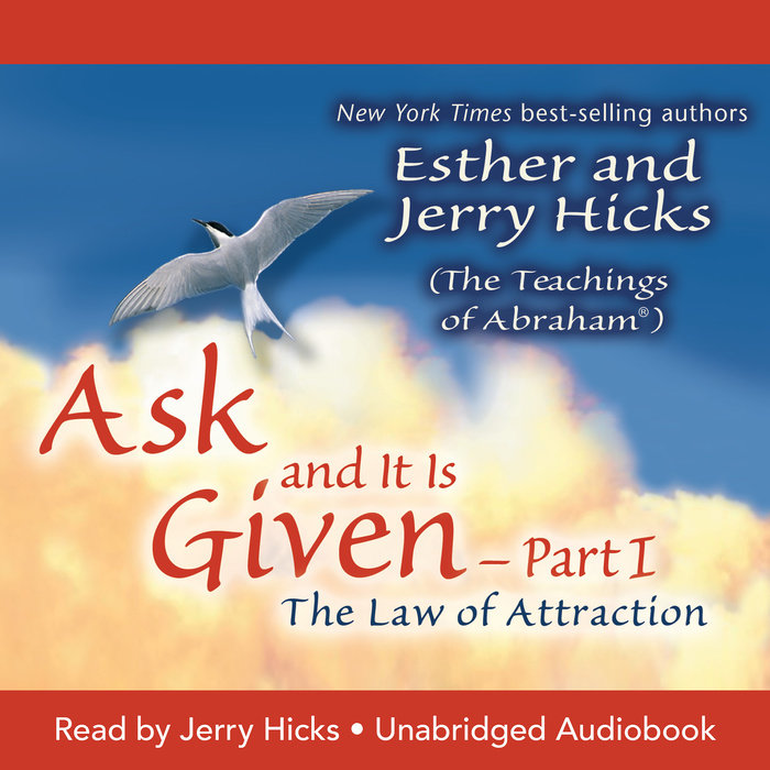 Ask and It Is Given: The Law of Attraction Part 1