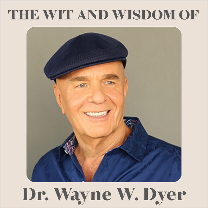 The Wit and Wisdom of Dr. Wayne W. Dyer