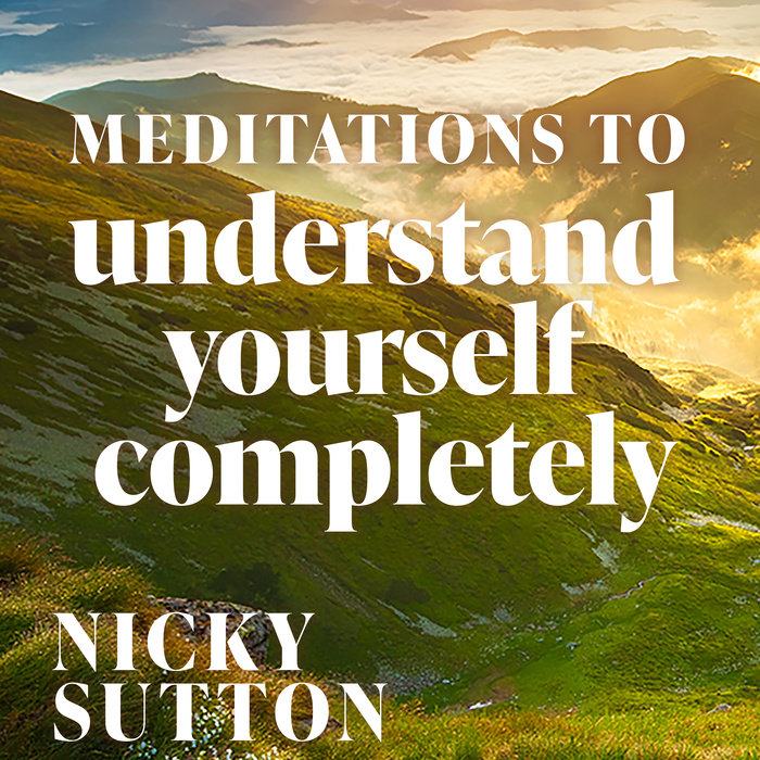 Meditations to Understand Yourself Completely