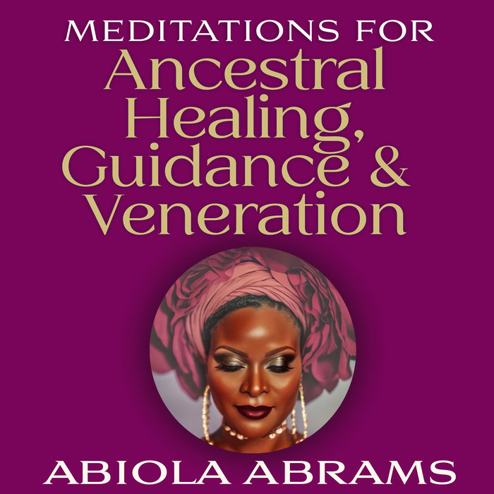 Meditations For Ancestral Healing, Guidance & Veneration