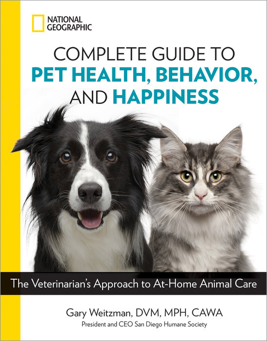 National Geographic Complete Guide to Pet Health, Behavior, and Happiness