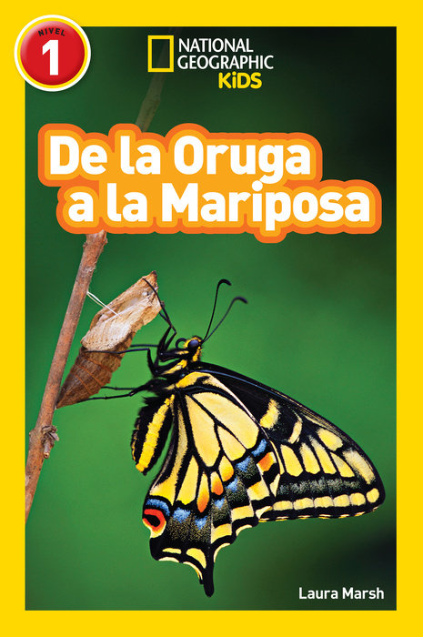 De la Oruga a la Mariposa (Caterpillar to Butterfly) (National Geographic Kids Readers, Nivel 1)