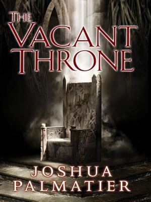 The Vacant Throne By Joshua Palmatier