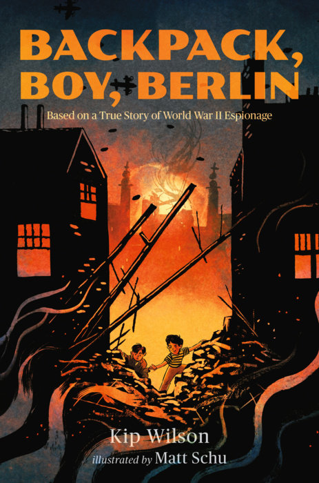 Backpack, Boy, Berlin: Based on a True Story of World War II Espionage