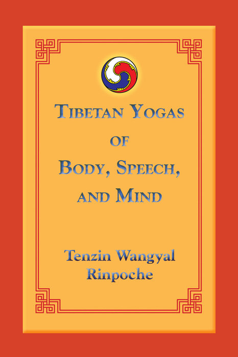 Tibetan Yogas of Body, Speech, and Mind