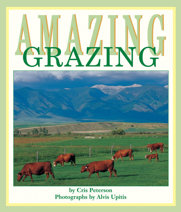 Amazing Grazing By Cris Peterson; Photographs by Alvis Upitis
