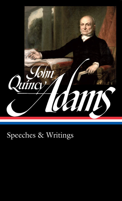 John Quincy Adams: Speeches & Writings (LOA #390)