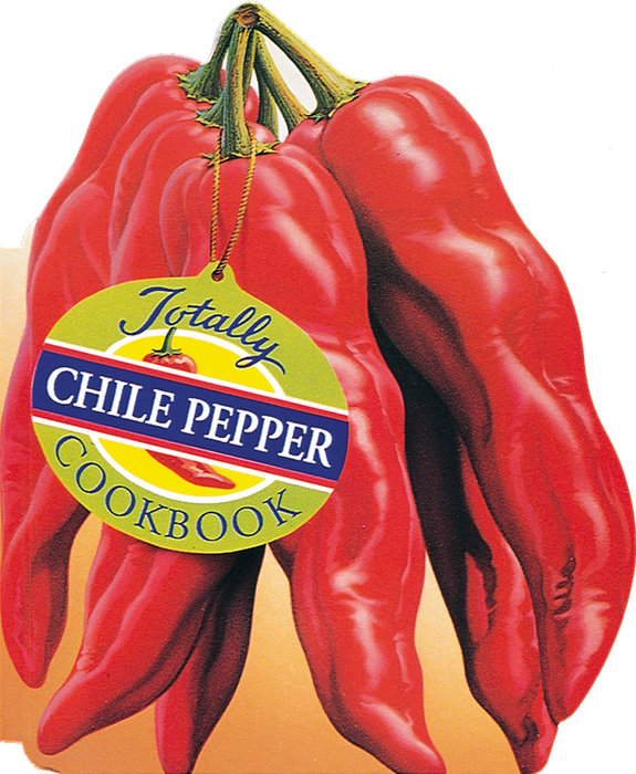 Totally Chile Pepper Cookbook