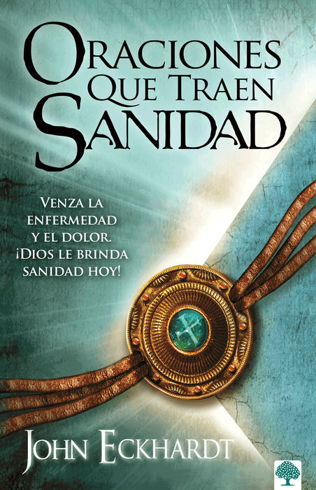 Oraciones que traen sanidad: Venza la enfermedad y el dolor. ¡Dios le brinda sanidad hoy! / Prayers That Bring Healing