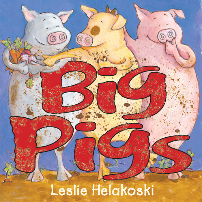 Big Pigs By Leslie Helakoski