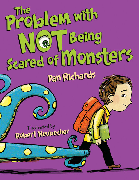 The Problem with Not Being Scared of Monsters By Dan Richards; Illustrated by Robert Neubecker