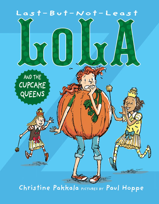 Last-But-Not-Least Lola and the Cupcake Queens By Christine Pakkala; Illustrated by Paul Hoppe
