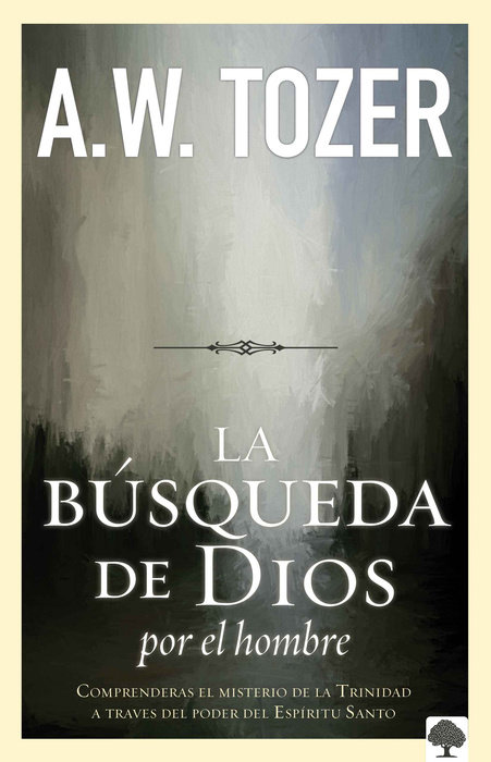 La búsqueda de Dios por el hombre: Una profunda antesala de Tozer al exitoso libro / God's Pursuit of Man: Tozer's Profound Prequel to The Pursuit of God