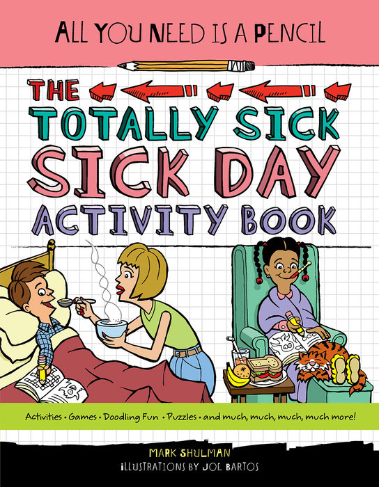 All You Need Is a Pencil: The Totally Sick Sick-Day Activity Book