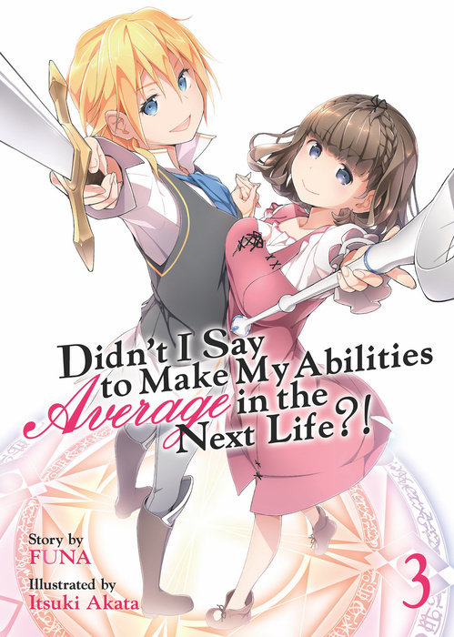 Didn't I Say to Make My Abilities Average in the Next Life?! (Light Novel) Vol. 3