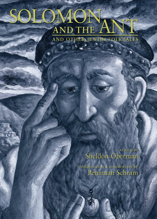 Solomon and the Ant By Retold by Sheldon Oberman; Introduction by Peninnah Schram