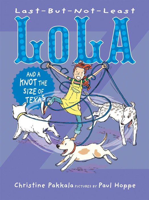 Last-But-Not-Least Lola and a Knot the Size of Texas By Christine Pakkala; Illustrated by Paul Hoppe