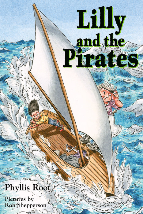 Lilly and the Pirates By Phyllis Root; Illustrated by Rob Shepperson