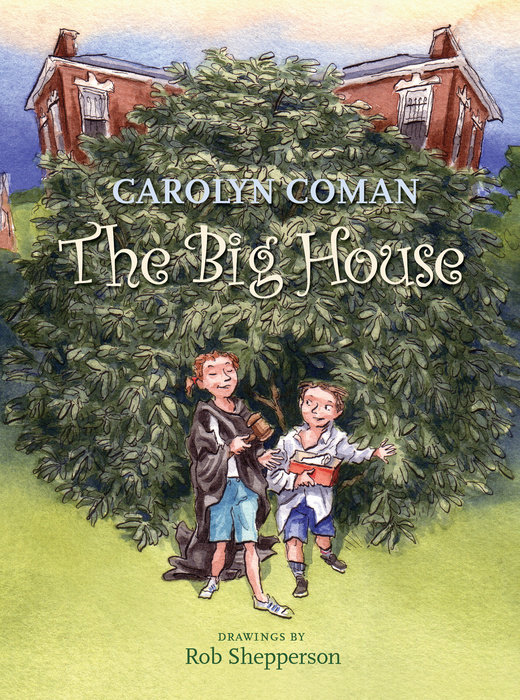The Big House By Carolyn Coman; Illustrated by Rob Shepperson