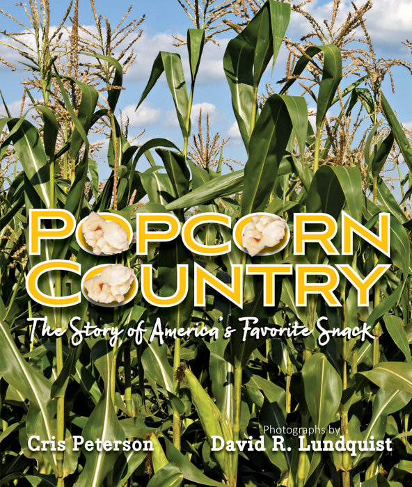 Popcorn Country By Cris Peterson; Photographs by David R. Lundquist