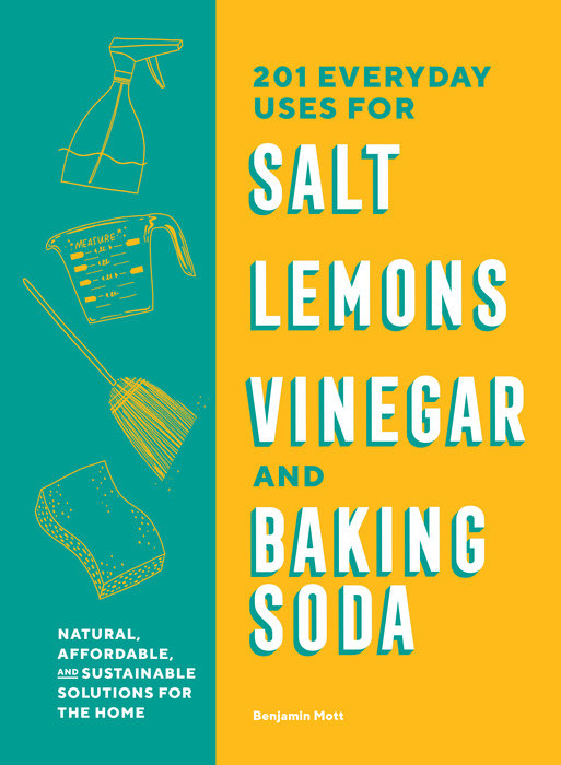 201 Everyday Uses for Salt, Lemons, Vinegar, and Baking Soda